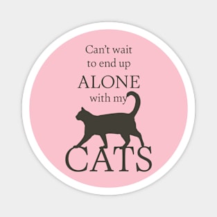 Can't Wait to End Up Alone With My Cats Magnet